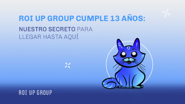 ROI UP Group cumple 13 años: nuestro secreto para llegar hasta aquí