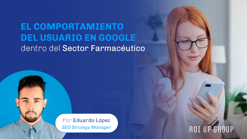 El comportamiento del usuario en Google dentro del Sector Farmacéutico