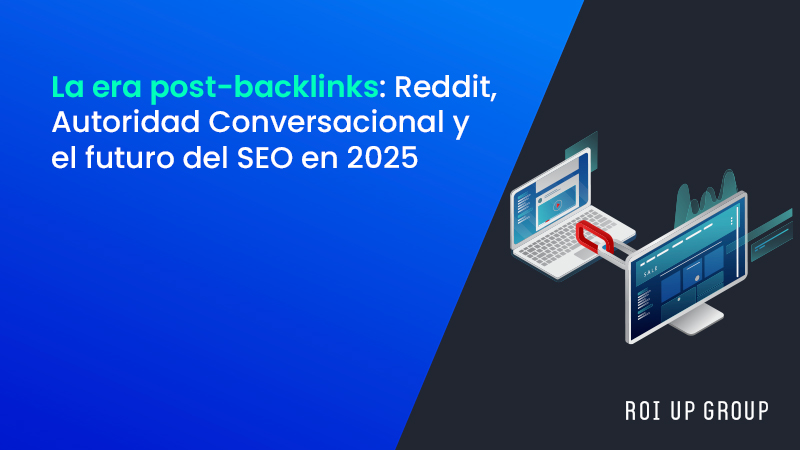La era post-backlinks: Reddit, Autoridad Conversacional y el futuro del SEO en 2025